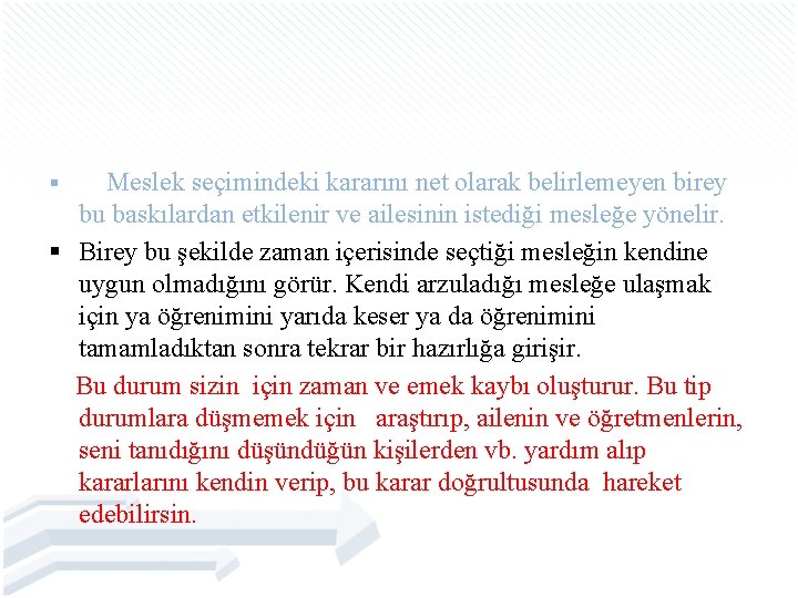 Meslek seçimindeki kararını net olarak belirlemeyen birey bu baskılardan etkilenir ve ailesinin istediği mesleğe