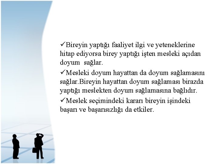 üBireyin yaptığı faaliyet ilgi ve yeteneklerine hitap ediyorsa birey yaptığı işten mesleki açıdan doyum