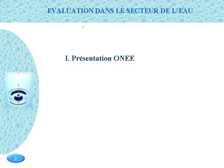 PFE 2009 EVALUATION DANS LE SECTEUR DE L’EAU 0 I. Présentation ONEE Page 2