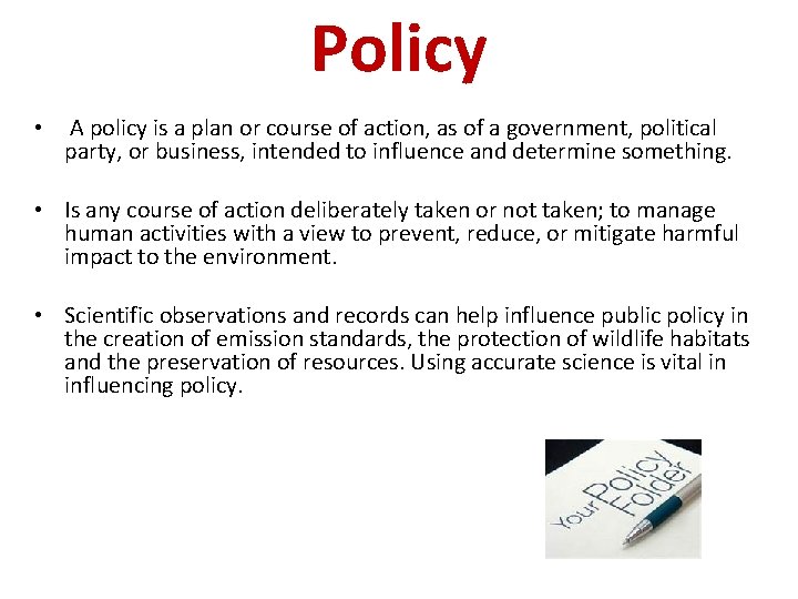 Policy • A policy is a plan or course of action, as of a