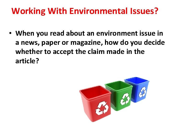 Working With Environmental Issues? • When you read about an environment issue in a