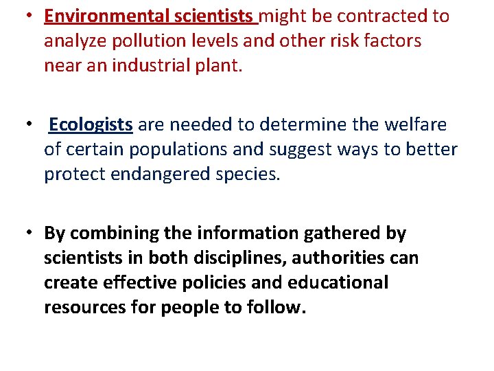  • Environmental scientists might be contracted to analyze pollution levels and other risk