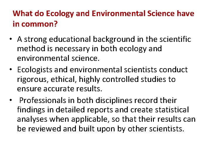 What do Ecology and Environmental Science have in common? • A strong educational background