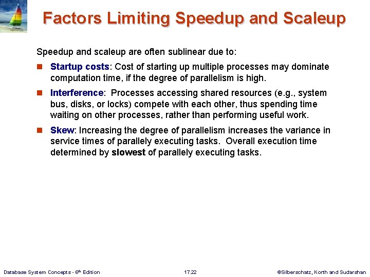 Factors Limiting Speedup and Scaleup Speedup and scaleup are often sublinear due to: n