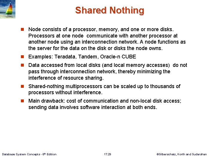 Shared Nothing n Node consists of a processor, memory, and one or more disks.