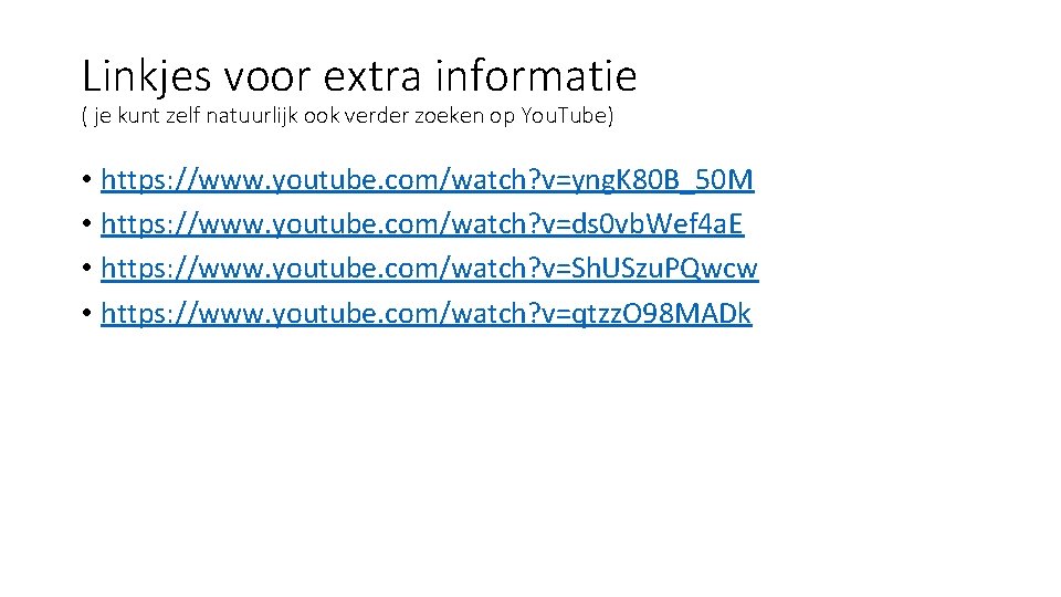 Linkjes voor extra informatie ( je kunt zelf natuurlijk ook verder zoeken op You.