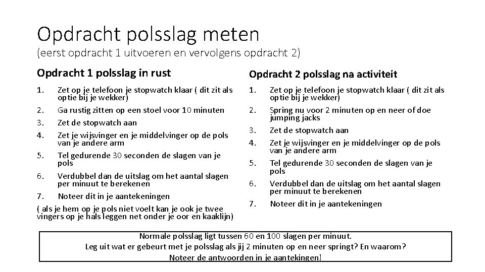 Opdracht polsslag meten (eerst opdracht 1 uitvoeren en vervolgens opdracht 2) Opdracht 1 polsslag