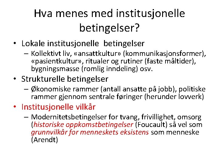 Hva menes med institusjonelle betingelser? • Lokale institusjonelle betingelser – Kollektivt liv, «ansattkultur» (kommunikasjonsformer),