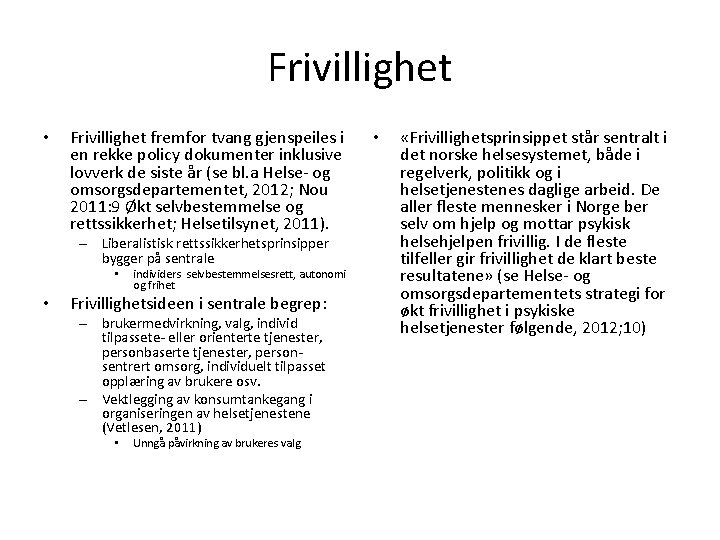 Frivillighet • Frivillighet fremfor tvang gjenspeiles i en rekke policy dokumenter inklusive lovverk de