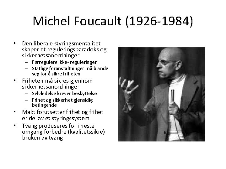 Michel Foucault (1926 -1984) • Den liberale styringsmentalitet skaper et reguleringsparadoks og sikkerhetsanordninger –