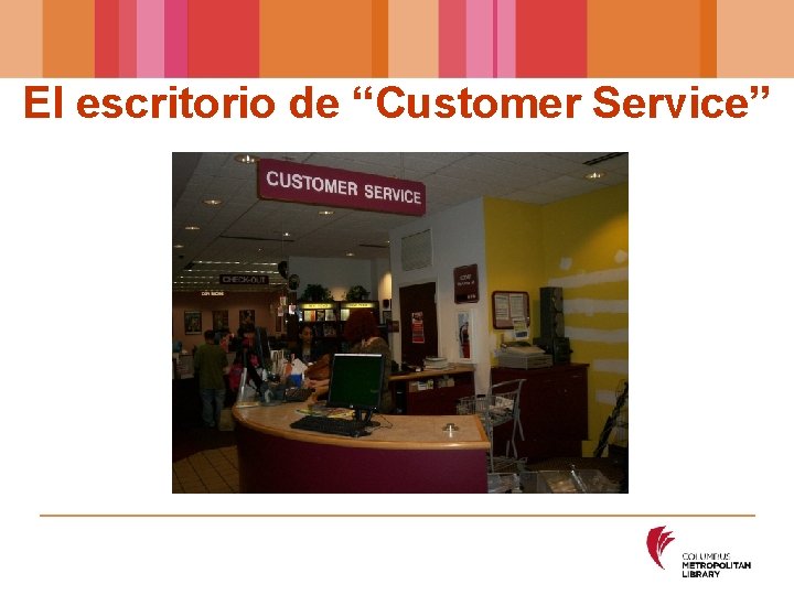 El escritorio de “Customer Service” 