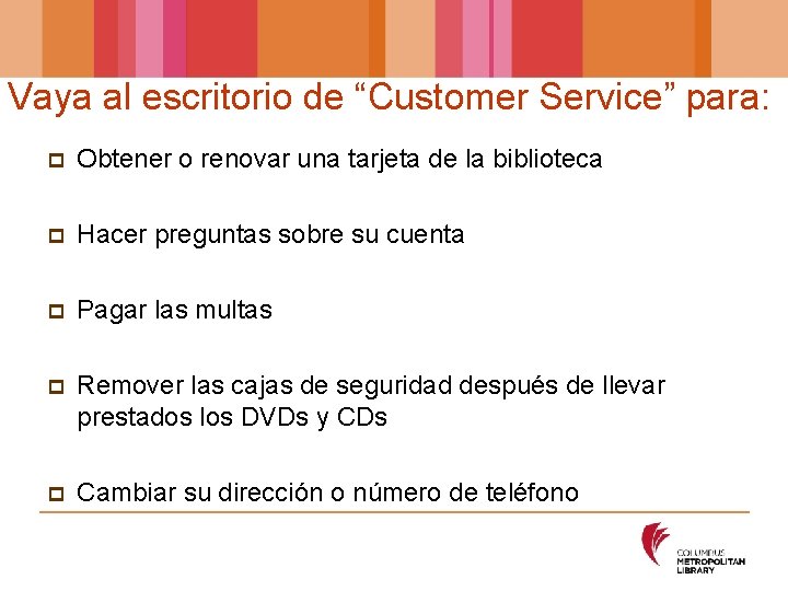 Vaya al escritorio de “Customer Service” para: p Obtener o renovar una tarjeta de