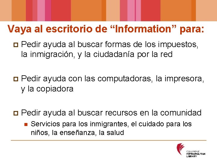 Vaya al escritorio de “Information” para: p Pedir ayuda al buscar formas de los