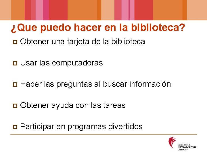 ¿Que puedo hacer en la biblioteca? p Obtener una tarjeta de la biblioteca p