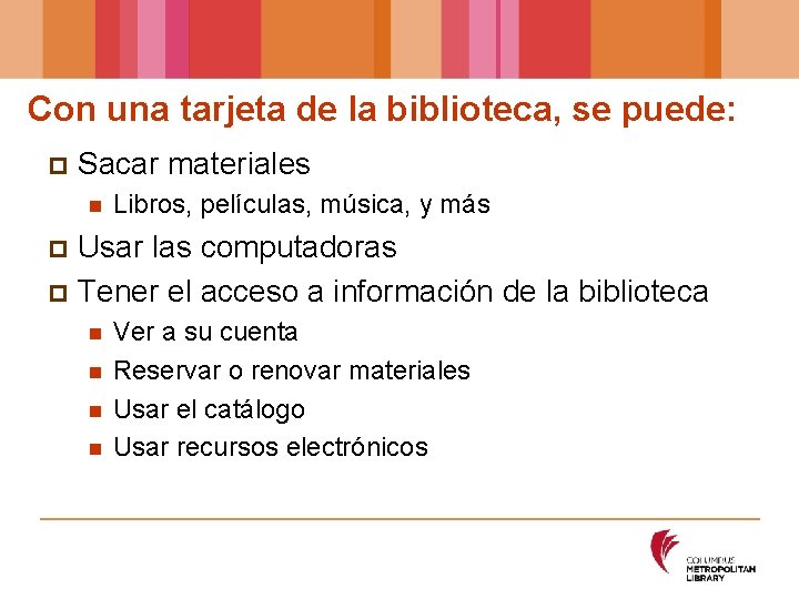 Con una tarjeta de la biblioteca, se puede: p Sacar materiales n Libros, películas,