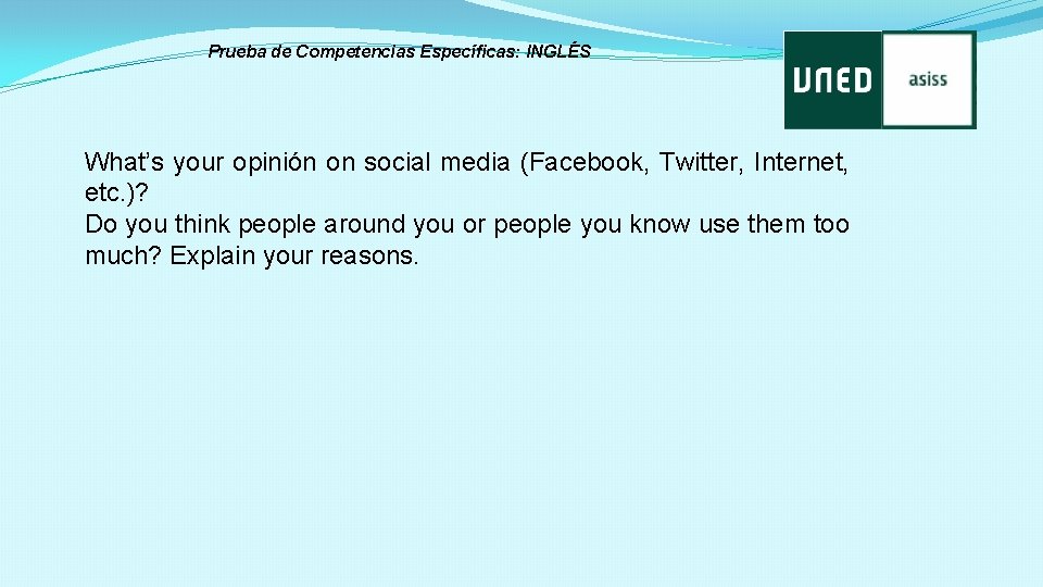 Prueba de Competencias Específicas: INGLÉS What’s your opinión on social media (Facebook, Twitter, Internet,