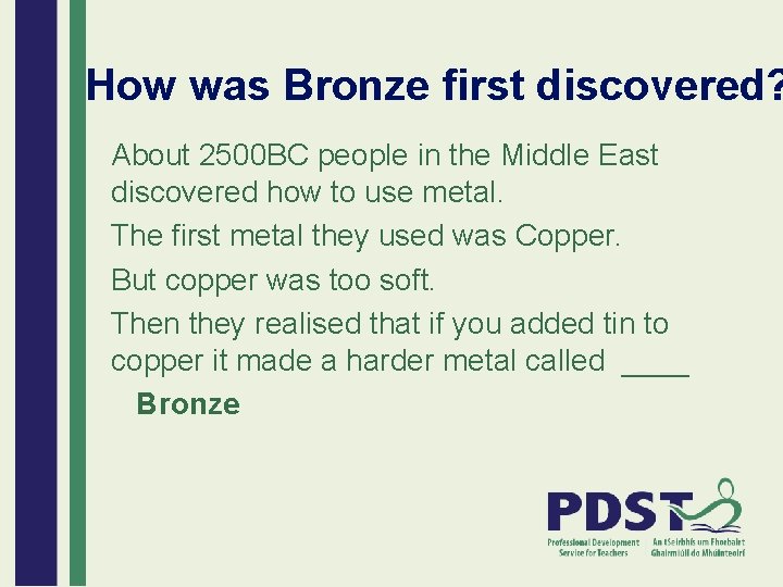 How was Bronze first discovered? About 2500 BC people in the Middle East discovered