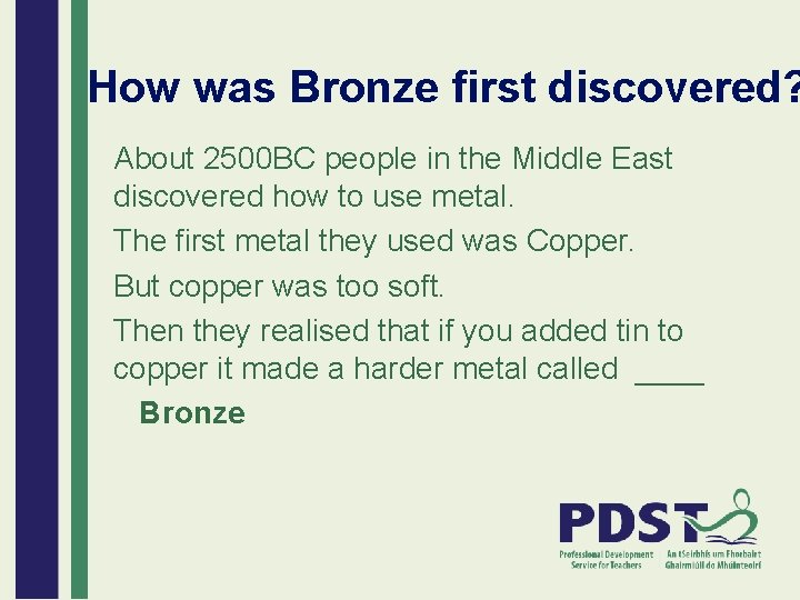 How was Bronze first discovered? About 2500 BC people in the Middle East discovered