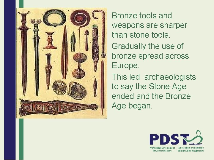Bronze tools and weapons are sharper than stone tools. Gradually the use of bronze
