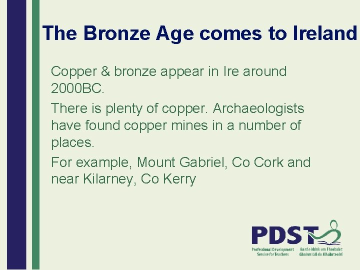 The Bronze Age comes to Ireland Copper & bronze appear in Ire around 2000