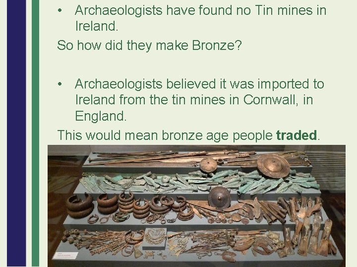  • Archaeologists have found no Tin mines in Ireland. So how did they
