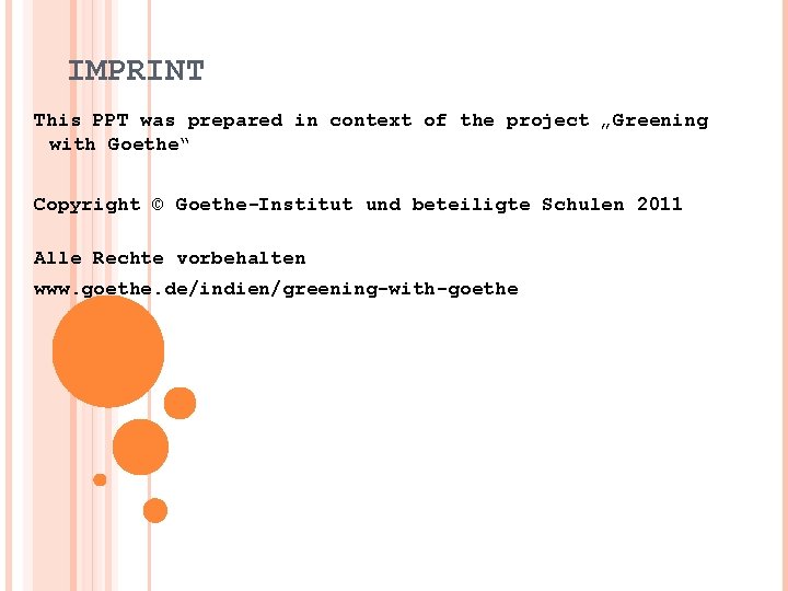 IMPRINT This PPT was prepared in context of the project „Greening with Goethe“ Copyright