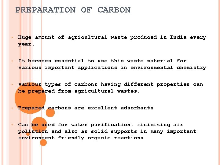 PREPARATION OF CARBON • Huge amount of agricultural waste produced in India every year.