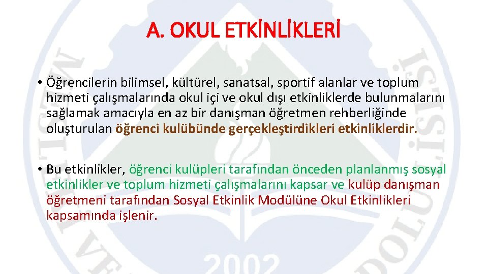 A. OKUL ETKİNLİKLERİ • Öğrencilerin bilimsel, kültürel, sanatsal, sportif alanlar ve toplum hizmeti çalışmalarında