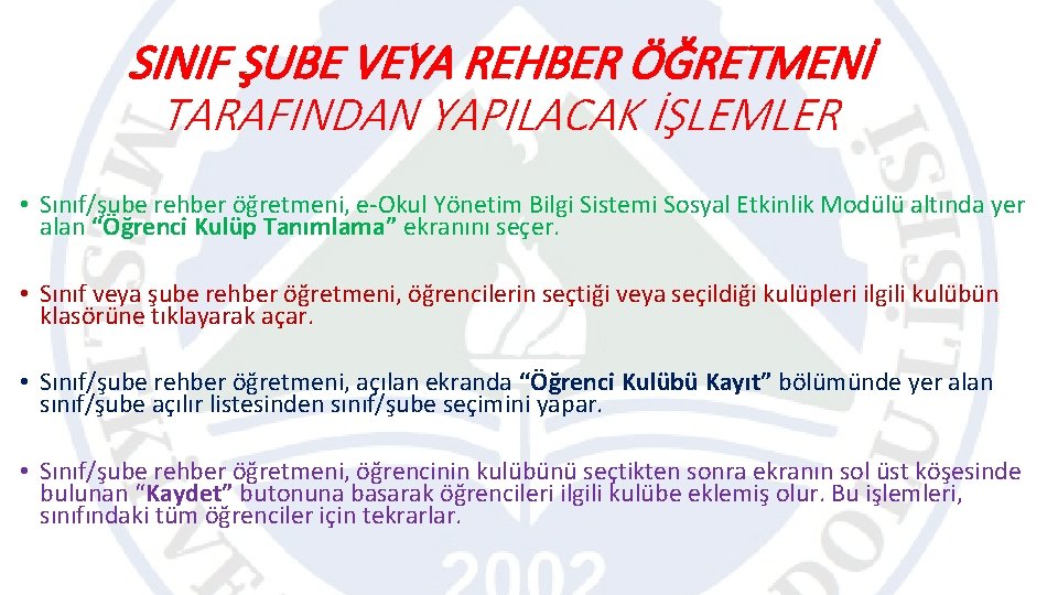 SINIF ŞUBE VEYA REHBER ÖĞRETMENİ TARAFINDAN YAPILACAK İŞLEMLER • Sınıf/şube rehber öğretmeni, e-Okul Yönetim