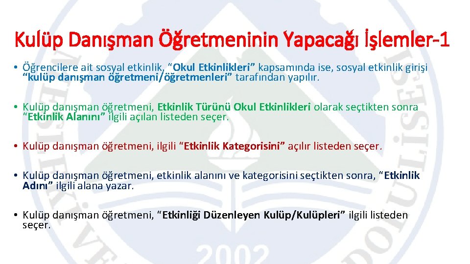 Kulüp Danışman Öğretmeninin Yapacağı İşlemler-1 • Öğrencilere ait sosyal etkinlik, “Okul Etkinlikleri” kapsamında ise,