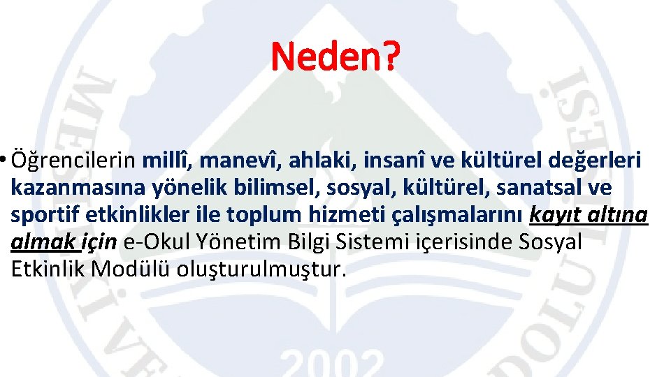 Neden? • Öğrencilerin millî, manevî, ahlaki, insanî ve kültürel değerleri kazanmasına yönelik bilimsel, sosyal,