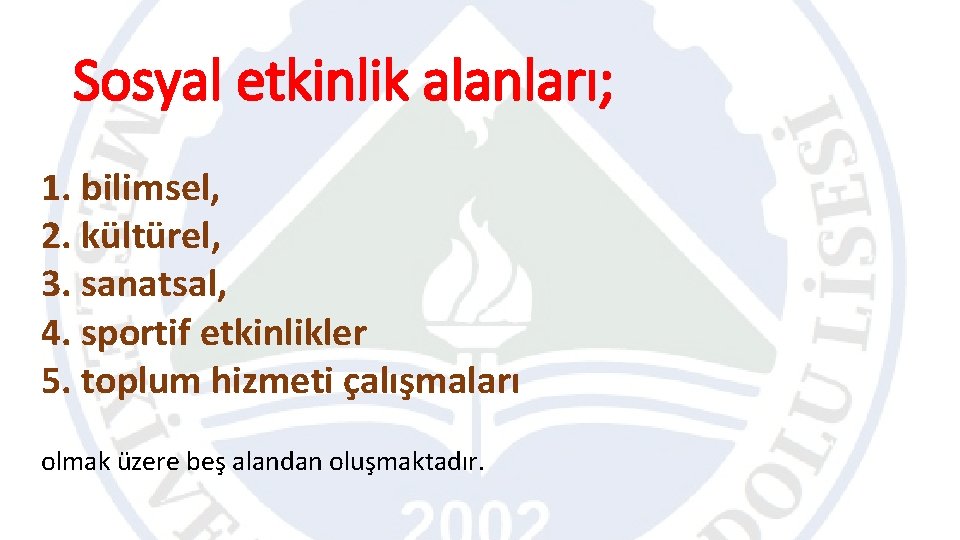 Sosyal etkinlik alanları; 1. bilimsel, 2. kültürel, 3. sanatsal, 4. sportif etkinlikler 5. toplum