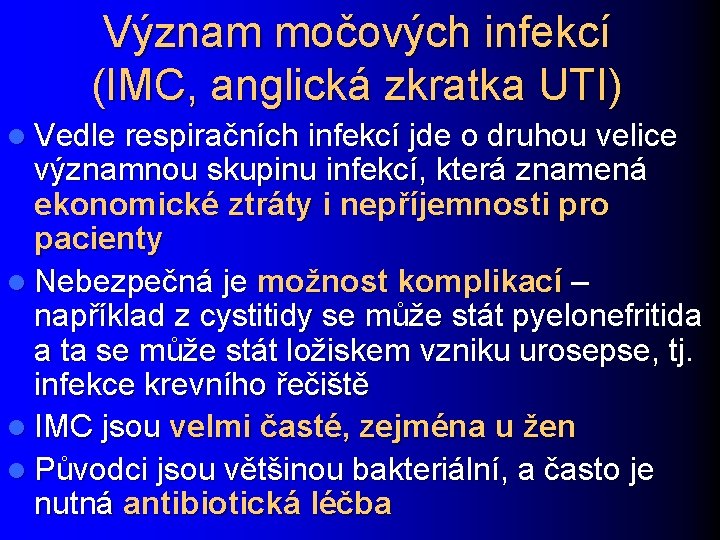 Význam močových infekcí (IMC, anglická zkratka UTI) l Vedle respiračních infekcí jde o druhou
