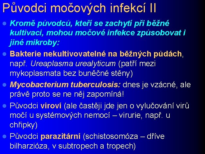 Původci močových infekcí II l l l Kromě původců, kteří se zachytí při běžné