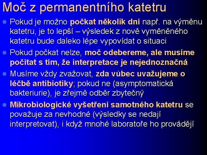 Moč z permanentního katetru Pokud je možno počkat několik dní např. na výměnu katetru,