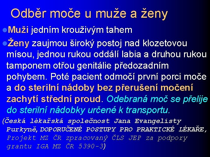 Odběr moče u muže a ženy l. Muži jedním krouživým tahem lŽeny zaujmou široký