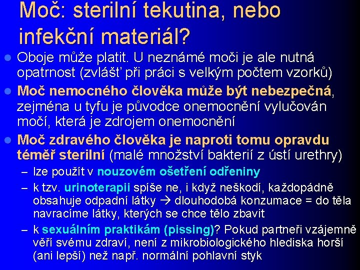 Moč: sterilní tekutina, nebo infekční materiál? Oboje může platit. U neznámé moči je ale