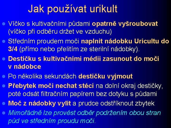 Jak používat urikult l l l l Víčko s kultivačními půdami opatrně vyšroubovat (víčko
