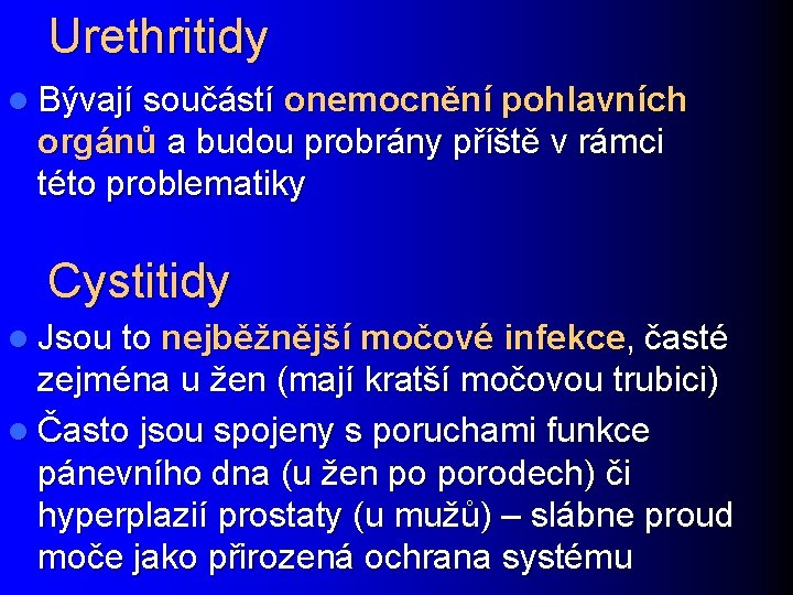 Urethritidy l Bývají součástí onemocnění pohlavních orgánů a budou probrány příště v rámci této