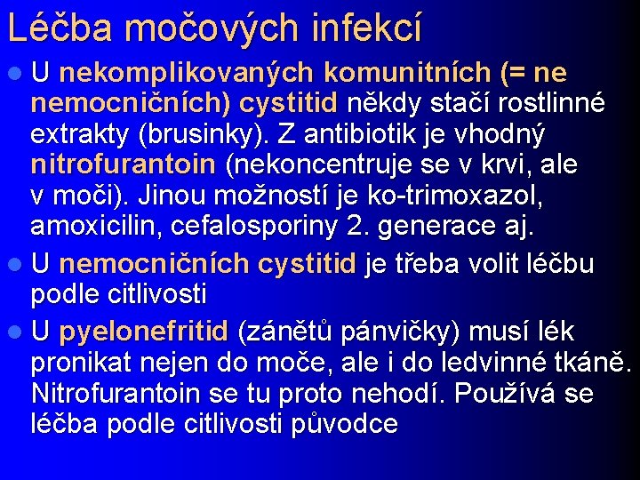 Léčba močových infekcí l U nekomplikovaných komunitních (= ne nemocničních) cystitid někdy stačí rostlinné