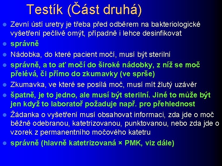 Testík (Část druhá) l l l l Zevní ústí uretry je třeba před odběrem