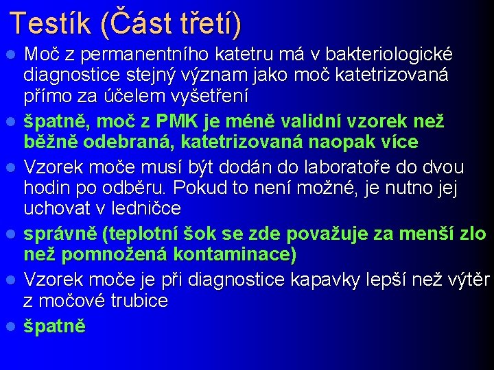 Testík (Část třetí) l l l Moč z permanentního katetru má v bakteriologické diagnostice