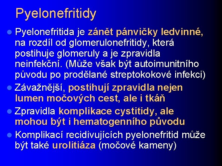 Pyelonefritidy l Pyelonefritida je zánět pánvičky ledvinné, na rozdíl od glomerulonefritidy, která postihuje glomeruly