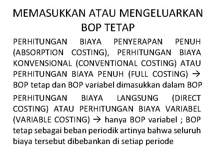 MEMASUKKAN ATAU MENGELUARKAN BOP TETAP PERHITUNGAN BIAYA PENYERAPAN PENUH (ABSORPTION COSTING), PERHITUNGAN BIAYA KONVENSIONAL MEMASUKKAN ATAU MENGELUARKAN BOP TETAP PERHITUNGAN BIAYA PENYERAPAN PENUH (ABSORPTION COSTING), PERHITUNGAN BIAYA KONVENSIONAL