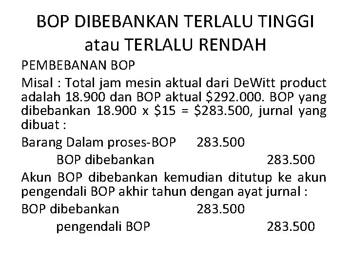 BOP DIBEBANKAN TERLALU TINGGI atau TERLALU RENDAH PEMBEBANAN BOP Misal : Total jam mesin BOP DIBEBANKAN TERLALU TINGGI atau TERLALU RENDAH PEMBEBANAN BOP Misal : Total jam mesin
