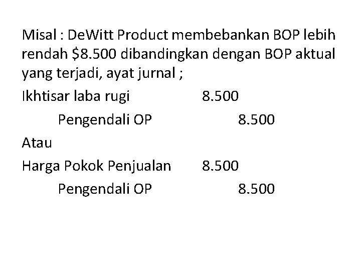 Misal : De. Witt Product membebankan BOP lebih rendah $8. 500 dibandingkan dengan BOP Misal : De. Witt Product membebankan BOP lebih rendah $8. 500 dibandingkan dengan BOP