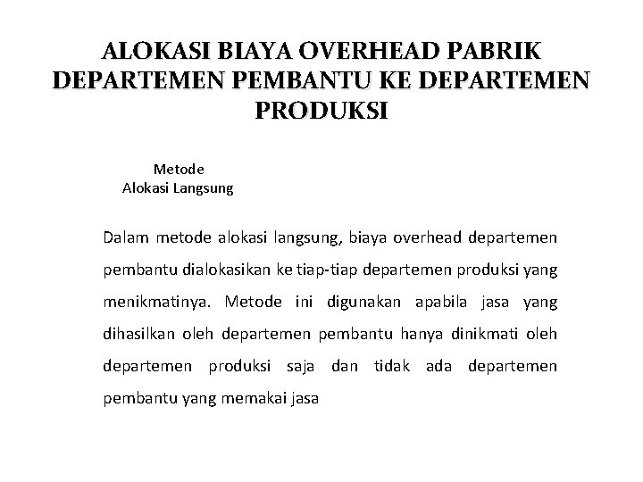 ALOKASI BIAYA OVERHEAD PABRIK DEPARTEMEN PEMBANTU KE DEPARTEMEN PRODUKSI Metode Alokasi Langsung Dalam metode ALOKASI BIAYA OVERHEAD PABRIK DEPARTEMEN PEMBANTU KE DEPARTEMEN PRODUKSI Metode Alokasi Langsung Dalam metode