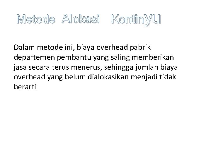 Metode Alokasi Kontinyu Dalam metode ini, biaya overhead pabrik departemen pembantu yang saling memberikan Metode Alokasi Kontinyu Dalam metode ini, biaya overhead pabrik departemen pembantu yang saling memberikan