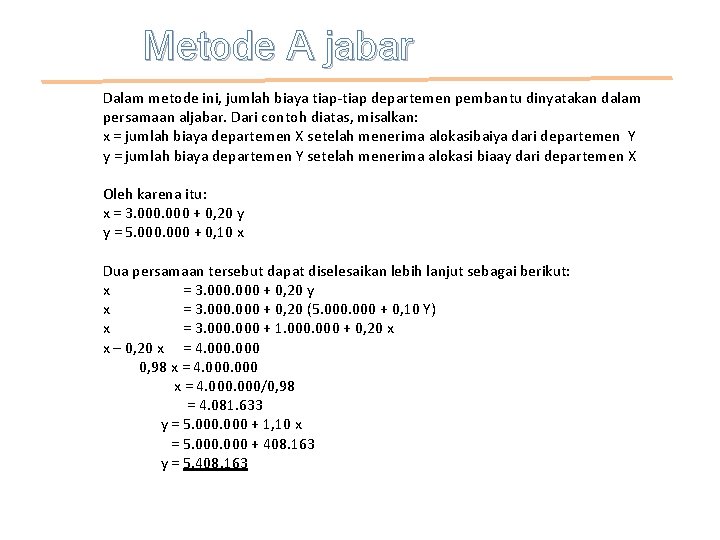 Metode A jabar Dalam metode ini, jumlah biaya tiap-tiap departemen pembantu dinyatakan dalam persamaan Metode A jabar Dalam metode ini, jumlah biaya tiap-tiap departemen pembantu dinyatakan dalam persamaan
