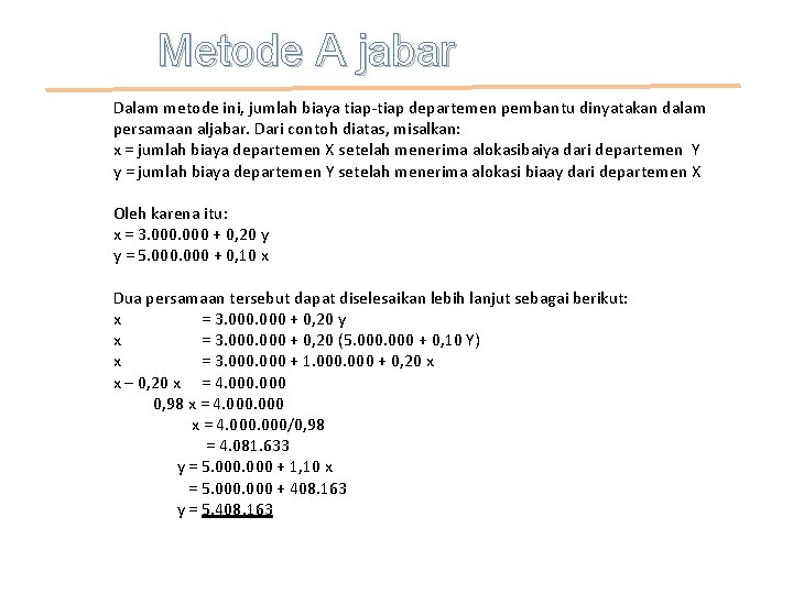 Metode A jabar Dalam metode ini, jumlah biaya tiap-tiap departemen pembantu dinyatakan dalam persamaan